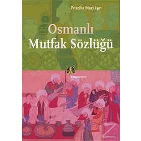 OSMANLI MUTFAK SÖZLÜĞÜ - PRISCILLA MARY IŞIN
