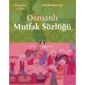 OSMANLI MUTFAK SÖZLÜĞÜ - PRISCILLA MARY IŞIN