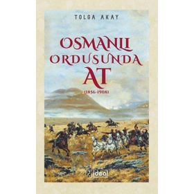 Osmanlı Ordusunda At 1856-1908 Tolga Akay