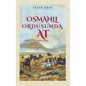 Osmanlı Ordusunda At 1856-1908 Tolga Akay