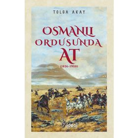 Osmanlı Ordusunda At 1856-1908 Tolga Akay