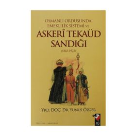 OSMANLI ORDUSUNDA EMEKLILIK SISTEMI VE ASKERI TEKAÜD SANDIĞI (1865-1923) - YUNUS ÖZGER