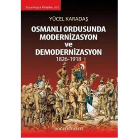 Osmanlı Ordusunda Modernizasyon ve Demodernizasyon 1826-1918 - Yücel Karadaş