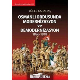 Osmanlı Ordusunda Modernizasyon ve Demodernizasyon 1826-1918 - Yücel Karadaş