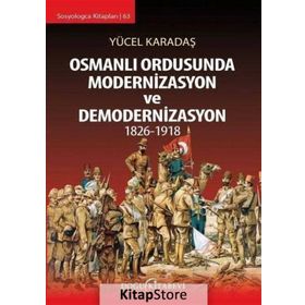 Osmanlı Ordusunda Modernizasyon ve Demodernizasyon 1826-1918 - Yücel Karadaş