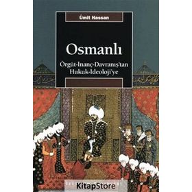 OSMANLI ÖRGÜT - İNANÇ - DAVRANIŞ'TAN HUKUK - İDEOLOJİ'YE - ÜMİT HASSAN