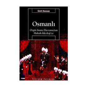 OSMANLI ÖRGÜT - İNANÇ - DAVRANIŞ'TAN HUKUK - İDEOLOJİ'YE - ÜMİT HASSAN