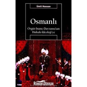 OSMANLI ÖRGÜT - İNANÇ - DAVRANIŞ'TAN HUKUK - İDEOLOJİ'YE - ÜMİT HASSAN