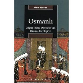OSMANLI ÖRGÜT - İNANÇ - DAVRANIŞ'TAN HUKUK - İDEOLOJİ'YE - ÜMİT HASSAN