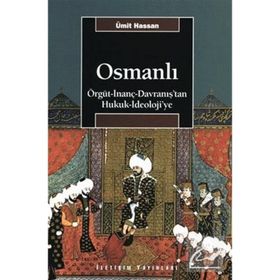 OSMANLI ÖRGÜT - İNANÇ - DAVRANIŞ'TAN HUKUK - İDEOLOJİ'YE - ÜMİT HASSAN