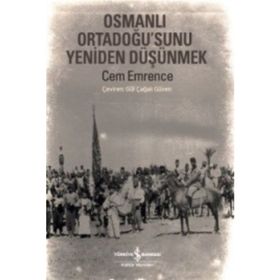 Osmanlı Ortadoğu’sunu Yeniden Düşünmek - Cem Emrence