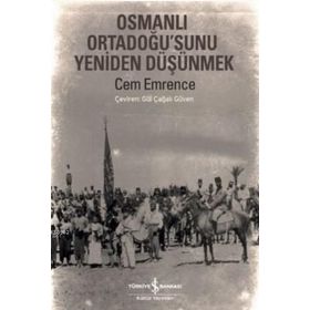 Osmanlı Ortadoğu’sunu Yeniden Düşünmek - Cem Emrence