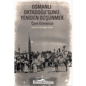 Osmanlı Ortadoğu’sunu Yeniden Düşünmek - Cem Emrence
