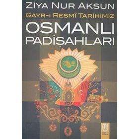 Osmanlı Padişahları Gayr-ı Resmi Tarihimiz - Ziya Nur Aksun