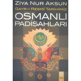 Osmanlı Padişahları Gayr-ı Resmi Tarihimiz - Ziya Nur Aksun