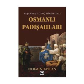 OSMANLI PADİŞAHLARI YAŞANMIŞ İLGİNÇ HIKAYELERLE - NERMIN TAYLAN