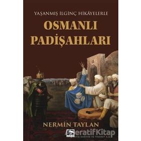 OSMANLI PADİŞAHLARI YAŞANMIŞ İLGİNÇ HIKAYELERLE - NERMIN TAYLAN