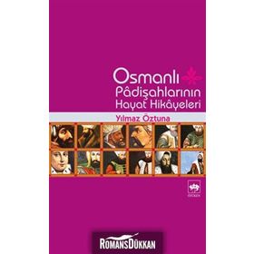 OSMANLI PADİŞAHLARI`NIN HAYAT HIKAYELERI - YILMAZ ÖZTUNA