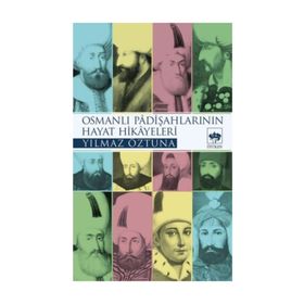 OSMANLI PADİŞAHLARI`NIN HAYAT HIKAYELERI - YILMAZ ÖZTUNA