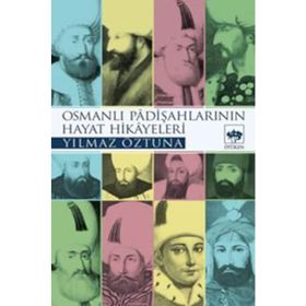 OSMANLI PADİŞAHLARI`NIN HAYAT HIKAYELERI - YILMAZ ÖZTUNA