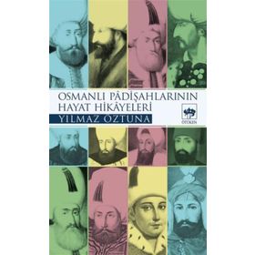 OSMANLI PADİŞAHLARI`NIN HAYAT HIKAYELERI - YILMAZ ÖZTUNA