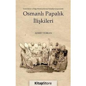 OSMANLI PAPALIK İLİŞKİLERİ - AHMET TÜRKAN