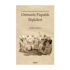 OSMANLI PAPALIK İLİŞKİLERİ - AHMET TÜRKAN