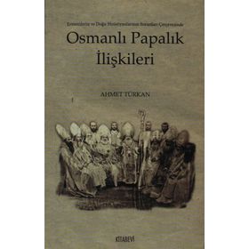 OSMANLI PAPALIK İLİŞKİLERİ - AHMET TÜRKAN