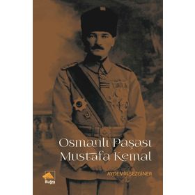 Osmanlı Paşası Mustafa Kemal - Aydemir Sezginer