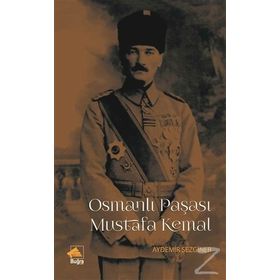 Osmanlı Paşası Mustafa Kemal - Aydemir Sezginer