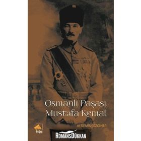 Osmanlı Paşası Mustafa Kemal - Aydemir Sezginer