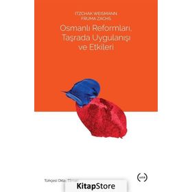 Osmanlı Reformları, Taşrada Uygulanışı ve Etkileri - Itzchak Weismann Fruma Zachs