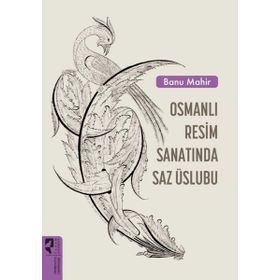 Osmanlı Resim Sanatında Saz Üslubu - Banu Mahir