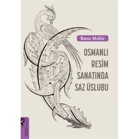 Osmanlı Resim Sanatında Saz Üslubu - Banu Mahir