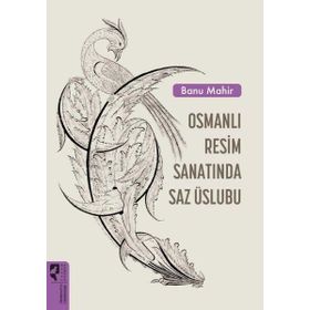 Osmanlı Resim Sanatında Saz Üslubu - Banu Mahir