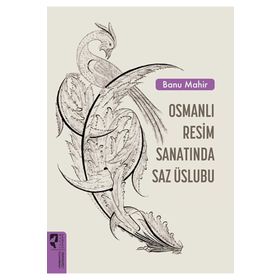Osmanlı Resim Sanatında Saz Üslubu - Banu Mahir