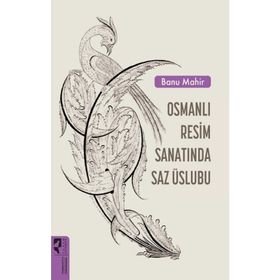 Osmanlı Resim Sanatında Saz Üslubu - Banu Mahir