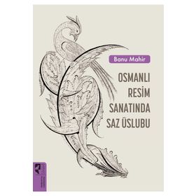 Osmanlı Resim Sanatında Saz Üslubu - Banu Mahir