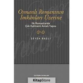 OSMANLI ROMANININ İMKANLARI ÜZERİNE İLK ROMANLARDA ÇOK KATMANLI ANLATI YAPISI - ŞEYDA BAŞLI