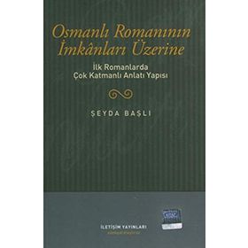 OSMANLI ROMANININ İMKANLARI ÜZERİNE İLK ROMANLARDA ÇOK KATMANLI ANLATI YAPISI - ŞEYDA BAŞLI