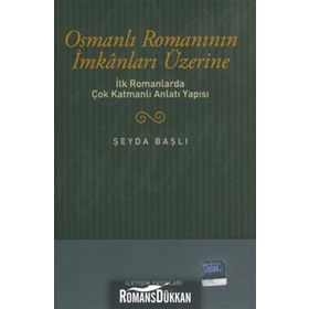 OSMANLI ROMANININ İMKANLARI ÜZERİNE İLK ROMANLARDA ÇOK KATMANLI ANLATI YAPISI - ŞEYDA BAŞLI