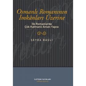 OSMANLI ROMANININ İMKANLARI ÜZERİNE İLK ROMANLARDA ÇOK KATMANLI ANLATI YAPISI - ŞEYDA BAŞLI