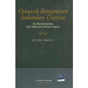 OSMANLI ROMANININ İMKANLARI ÜZERİNE İLK ROMANLARDA ÇOK KATMANLI ANLATI YAPISI - ŞEYDA BAŞLI