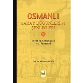 OSMANLI SARAY DÜĞÜNLERİ VE ŞENLİKLERİ 8 (CILTLI) SURIYYE KASIDELERI VE TARIHLERI - KOLEKTIF