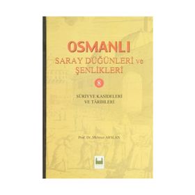 OSMANLI SARAY DÜĞÜNLERİ VE ŞENLİKLERİ 8 (CILTLI) SURIYYE KASIDELERI VE TARIHLERI - KOLEKTIF