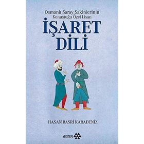 Osmanlı Saray Sakinlerinin Konuştuğu Özel Lisan İşaret Dili - Hasan Basri Karadeniz