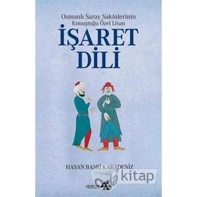 Osmanlı Saray Sakinlerinin Konuştuğu Özel Lisan İşaret Dili - Hasan Basri Karadeniz