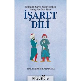 Osmanlı Saray Sakinlerinin Konuştuğu Özel Lisan İşaret Dili - Hasan Basri Karadeniz