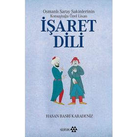 Osmanlı Saray Sakinlerinin Konuştuğu Özel Lisan İşaret Dili - Hasan Basri Karadeniz