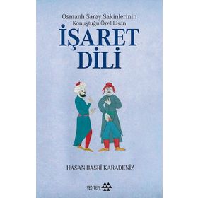 Osmanlı Saray Sakinlerinin Konuştuğu Özel Lisan İşaret Dili - Hasan Basri Karadeniz